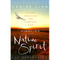 Kindling the Native Spirit: Sacred Practices for Everyday Life