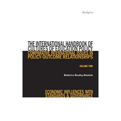 The International Handbook of Cultures of Education Policy (Volume Two): Comparative International Issues in Policy-Outcome Relationships - Economic I