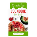 Diabetic Cookbook for Kids: Easy Recipes to Prevent and Reverse Diabetes in Children