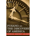 Fusang Or, the Discovery of America: By Chinese Buddhist Priests in the Fifth Century