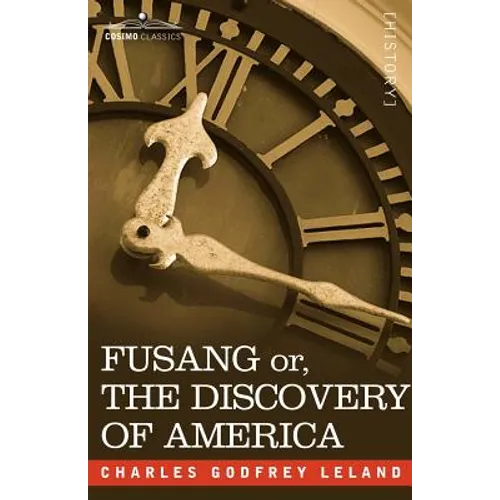 Fusang Or, the Discovery of America: By Chinese Buddhist Priests in the Fifth Century