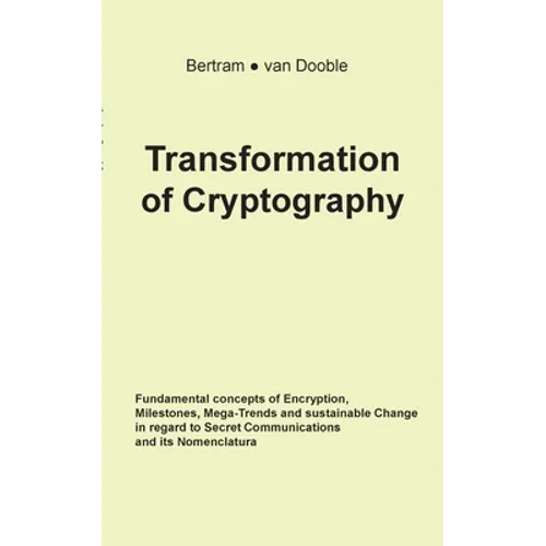 Transformation of Cryptography: Fundamental concepts of Encryption, Milestones, Mega-Trends and sustainable Change in regard to Secret Communications