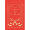 Film Technique and Film Acting: The Cinema Writings of V.I. Pudovkin