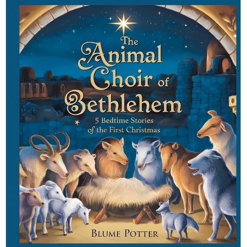 The Animal Choir of Bethlehem: 5 Bedtime Stories of the First Christmas