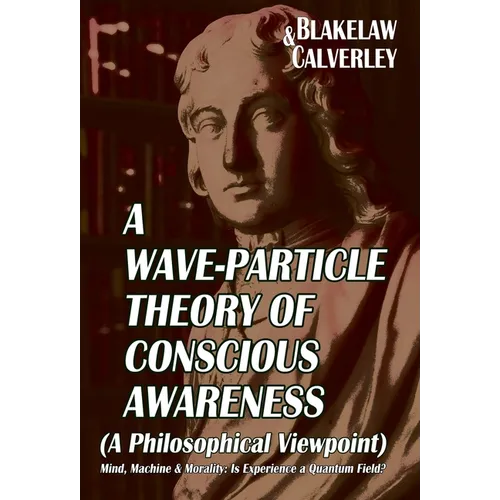 A Wave-Particle Theory of Conscious Awareness (A Philosophical Viewpoint): Mind, Machine & Morality - Is Experience a Quantum Field?