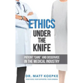 Ethics Under the Knife: Patient Care and Disservice in the Medical Industry