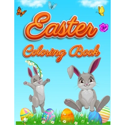 Easter Coloring Book: For Kids Toddlers and Preschool Adorable Easter Bunnies, Beautiful Spring Flowers and Charming Easter Eggs