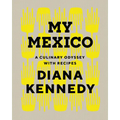 My Mexico: A Culinary Odyssey with Recipes