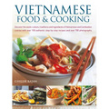 Vietnamese Food & Cooking: Discover the Exotic Culture, Traditions and Ingredients of Vietnamese and Cambodian Cuisine with Over 150 Authentic St