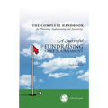 The Complete Handbook for A Successful FUNDRAISING GOLF TOURNAMENT: Everything you need to know to plan, implement and sustain a successful tournament