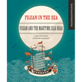 Fujian in the Sea: Fujian and the Maritime Silk Road