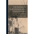 The Kansa or Kaw Indians and Their History; and the Story of Padilla