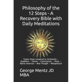 Philosophy of the 12 Steps - A Recovery Bible with Daily Meditations: Twelve Steps Compared to Christianity - Buddhism - Taoism - Confucianism - Hindu