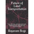 Future of Land Transportation: Never a life be lost, future gravity power ready, very high speed mass transportation with neighborhood access, totally