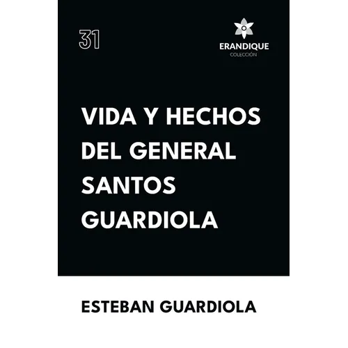 Vida y hechos del general Santos Guardiola