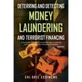 Deterring and Detecting Money Laundering and Terrorist Financing: A Comparative Analysis of Anti-Money Laundering and Counterterrorism Financing Strat