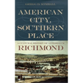 American City, Southern Place: A Cultural History of Antebellum Richmond