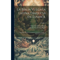 La Biblia Vulgata Latina Traducia En Espanõl: Y Anotada Conforme Al Sentido De Los Santos Padres, Y Expositores Cathòlicos; Volume 4
