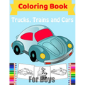 Cars, Trucks, Trains Coloring Book for Boys: Fun Vehicle Coloring Gift Book for Kids Ages 3-6 5-9
