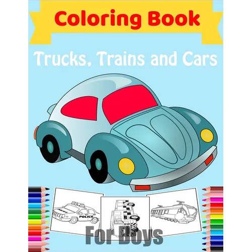 Cars, Trucks, Trains Coloring Book for Boys: Fun Vehicle Coloring Gift Book for Kids Ages 3-6 5-9