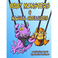 Baby Monsters and Magical Creatures: A Coloring Book