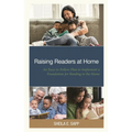 Raising Readers at Home: An Easy-To-Follow Plan to Implement a Foundation for Reading in the Home