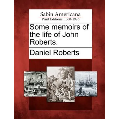 Some Memoirs of the Life of John Roberts.