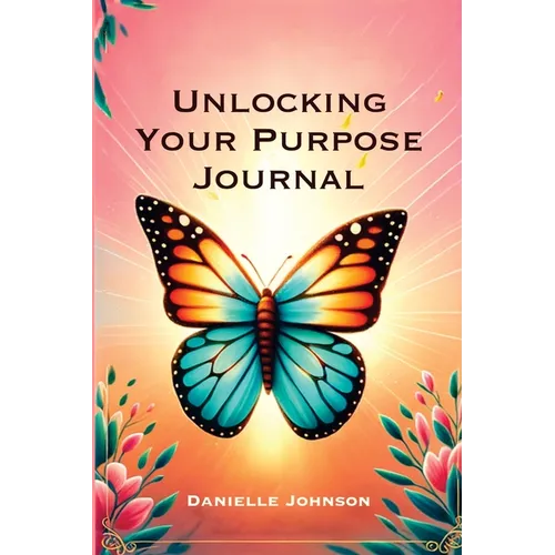 Unlocking Your Purpose Journal