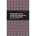 Biography of an American Bondman by His Daughter