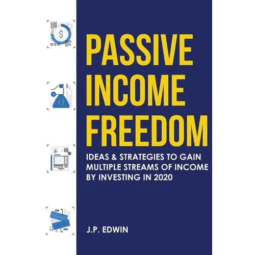 Passive Income Freedom: Ideas & Strategies to Gain Multiple Streams of Income by Investing in 2020