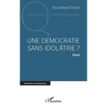 Une démocratie sans idolâtrie ?