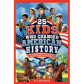 25 Kids Who Changed American History: Short, Inspiring Biographies with Illustrations and Discussion Guides for Young Readers