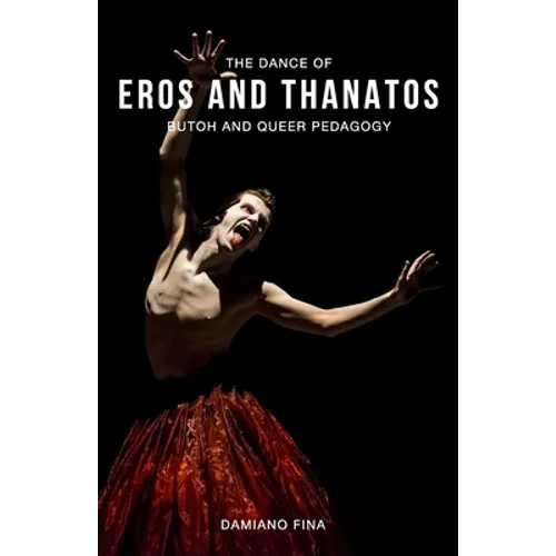 The Dance of Eros and Thanatos: Butoh and Queer Pedagogy