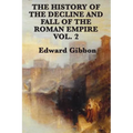 The History of the Decline and Fall of the Roman Empire Vol. 2: The Later Centuries of Imperial Rome