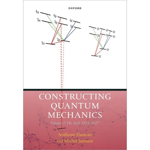 Constructing Quantum Mechanics Volume Two: The Arch, 1923-1927