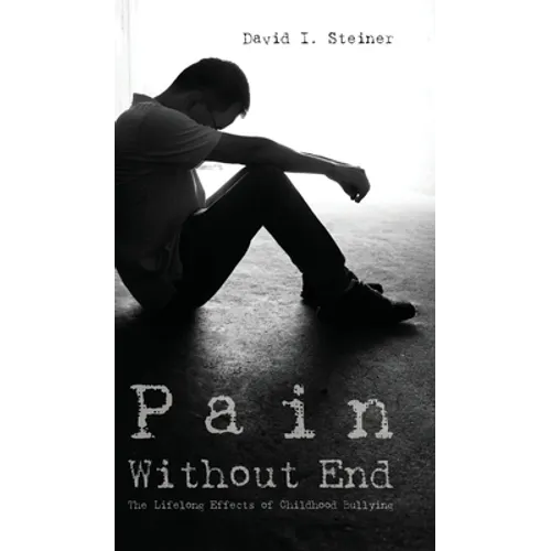 Pain Without End: The Lifelong Effects of Childhood Bullying