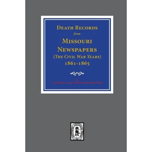 Death Records from Missouri Newspapers, 1861-1865. ( The Civil War Years )