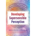 Developing Supersensible Perception: Knowledge of the Higher Worlds Through Entheogens, Prayer, and Nondual Awareness
