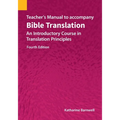 Teacher's Manual to accompany Bible Translation: An Introductory Course in Translation Principles, Fourth Edition
