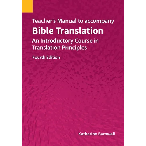 Teacher's Manual to accompany Bible Translation: An Introductory Course in Translation Principles, Fourth Edition