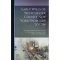 Early Wills of Westchester County New York From 1664 to 1784