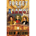 Forget the Alamo!: The Lone Star Reloaded Series Book 1