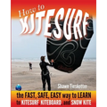 How to Kitesurf: the FAST, SAFE, EASY WAY to LEARN to KITESURF, KITEBOARD, and SNOWKITE