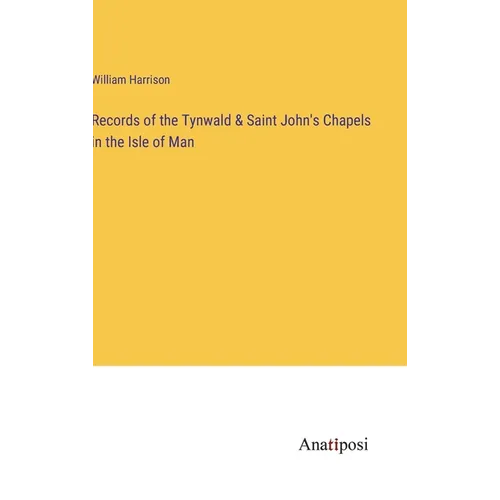 Records of the Tynwald & Saint John's Chapels in the Isle of Man