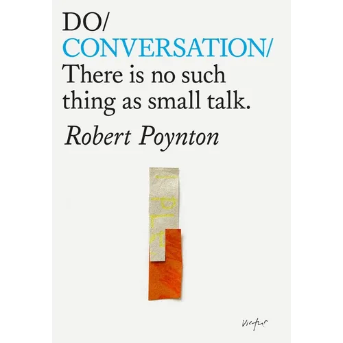 Do Conversation: There's No Such Thing as Small Talk