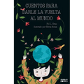 Cuentos para darle la vuelta al mundo: Libro infantil para niños y niñas a partir de 7 años que quieren cambiar el mundo.