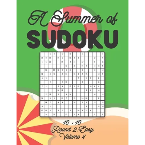 A Summer of Sudoku 16 x 16 Round 2: Easy Volume 4: Relaxation Sudoku Travellers Puzzle Book Vacation Games Japanese Logic Number Mathematics Cross Sum