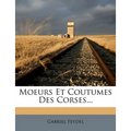 Moeurs Et Coutumes Des Corses...