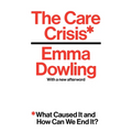 The Care Crisis: What Caused It and How Can We End It?