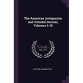 The American Antiquarian and Oriental Journal, Volumes 1-10